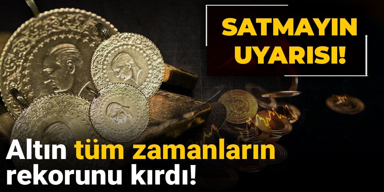altin tum zamanlarin rekorunu kirdi satmayin uyarisi as3er5ci