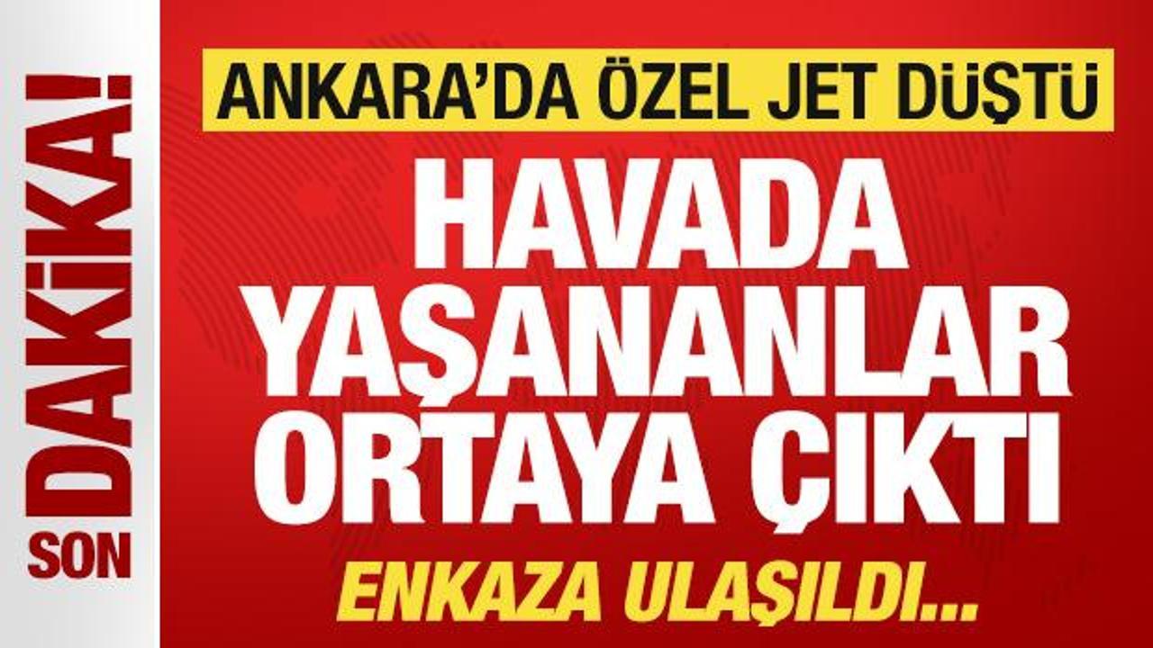 Son dakika: Ankara’da özel jet düştü! Enkaza ulaşıldı: Havada yaşananlar ortaya çıktı